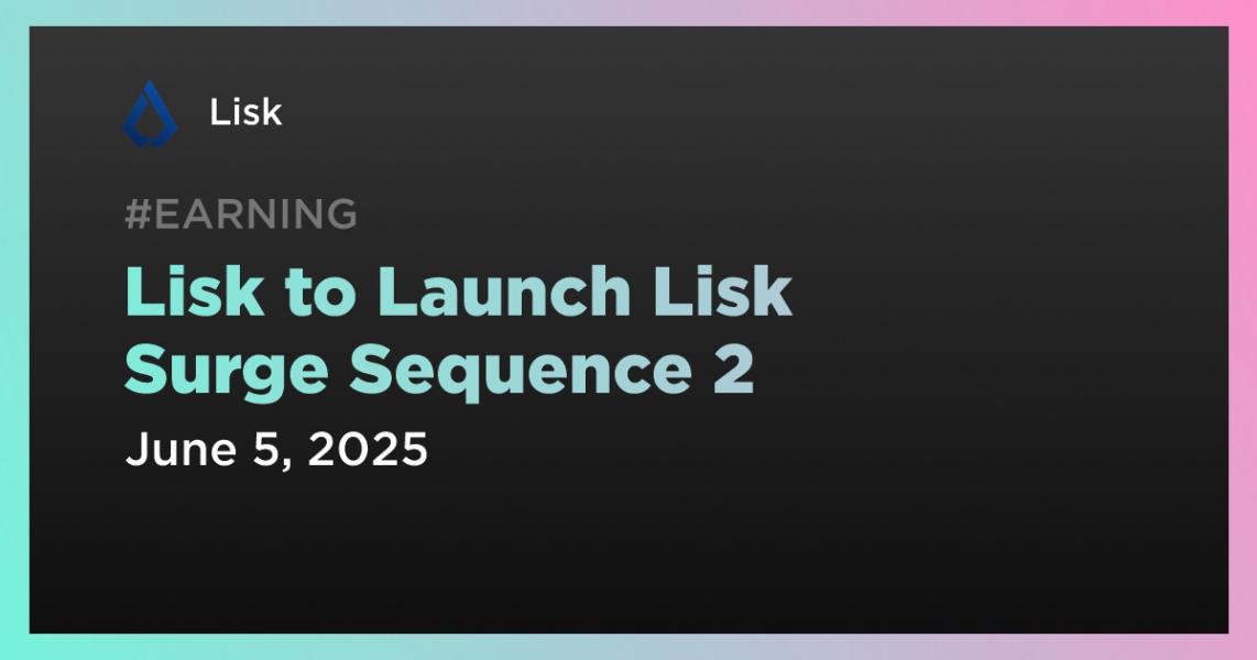 اخبارLisk to Launch Lisk Surge Sequence 2