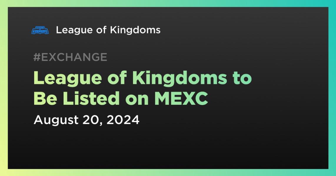 اخبارLeague of Kingdoms to Be Listed on MEXC
