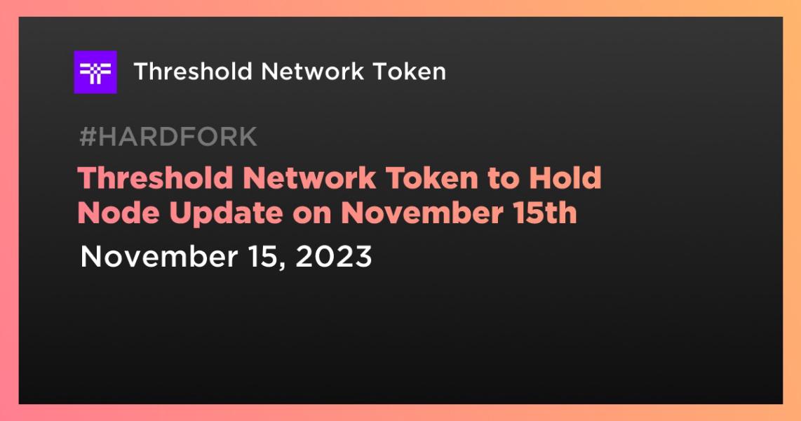 اخبارThreshold Network Token to Hold Node Update on November 15th