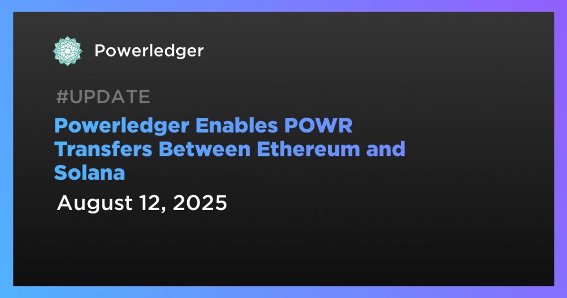 Powerledger انتقالهای POWR بین اتریوم و سولانا را فعال میکند