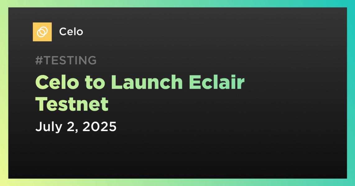 اخبارCelo to Launch Eclair Testnet