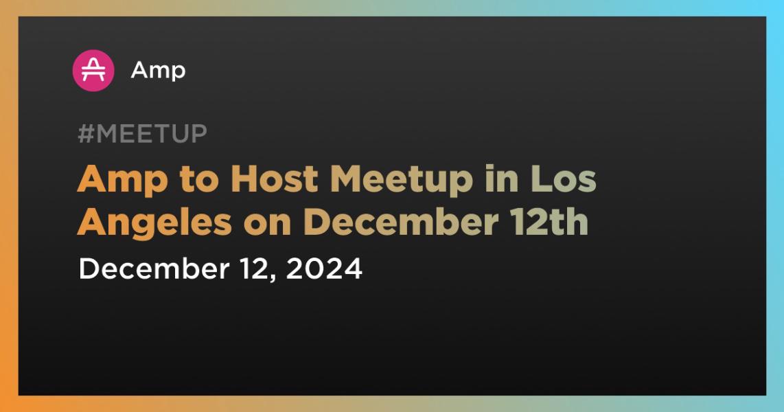 Amp to Host Meetup in Los Angeles on December 12th