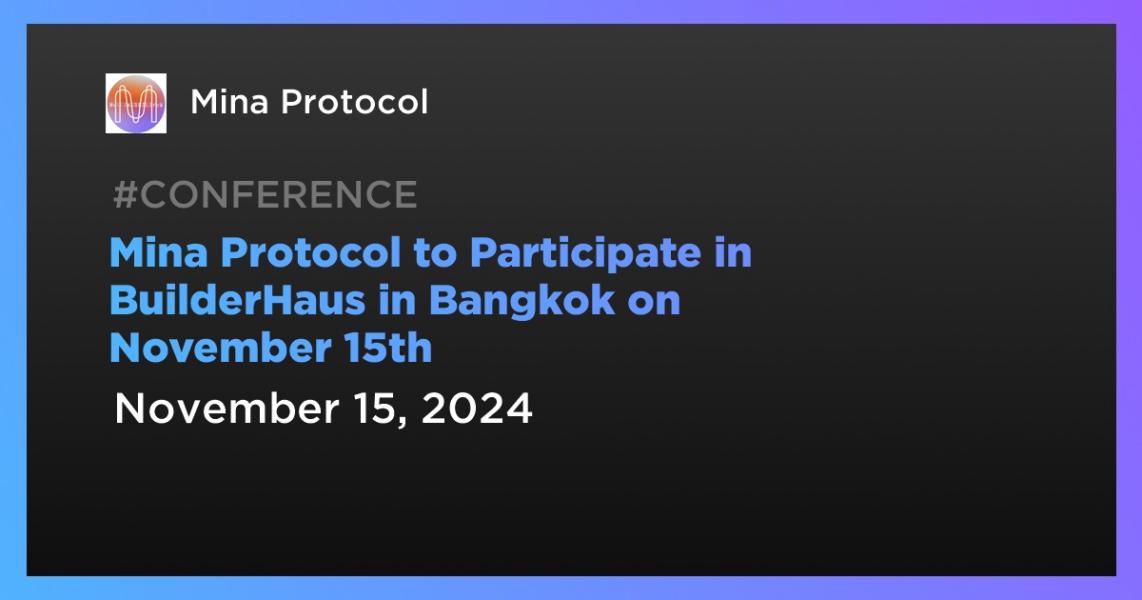 اخبارMina Protocol to Participate in BuilderHaus in Bangkok on November 15th