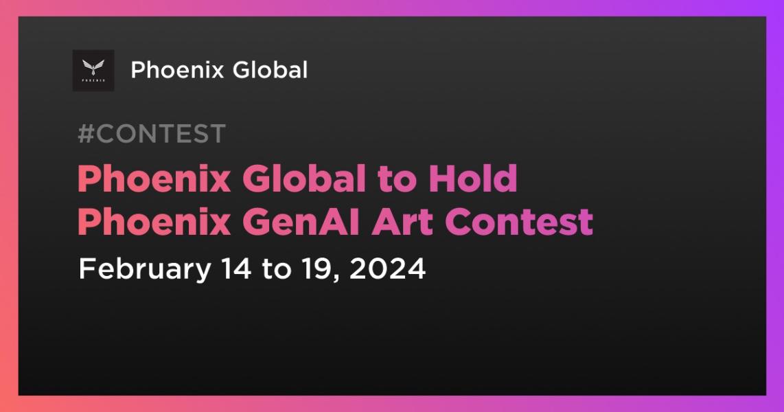 اخبارPhoenix Global to Hold Phoenix GenAI Art Contest