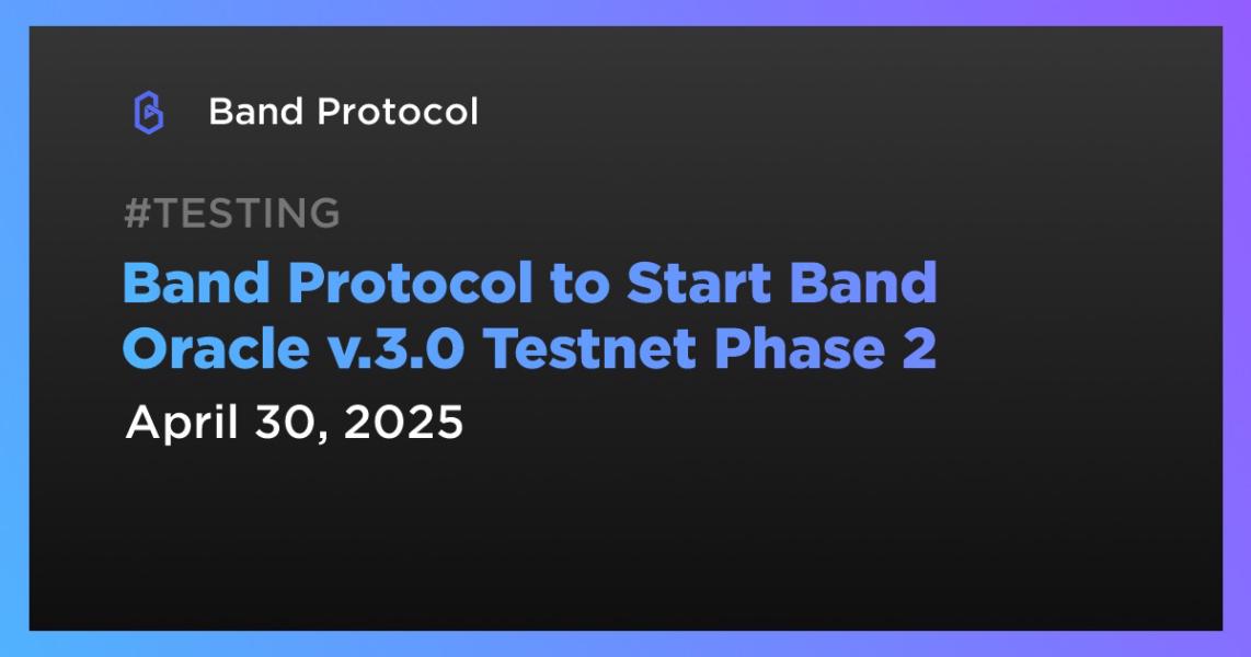 Band Protocol to Start Band Oracle v.3.0 Testnet Phase 2