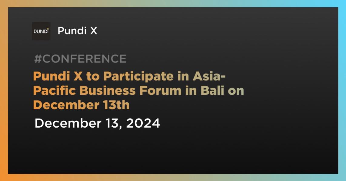 اخبارPundi X to Participate in Asia-Pacific Business Forum in Bali on December 13th