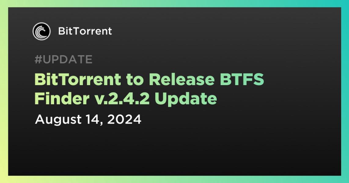 اخبارBitTorrent to Release BTFS Finder v.2.4.2 Update