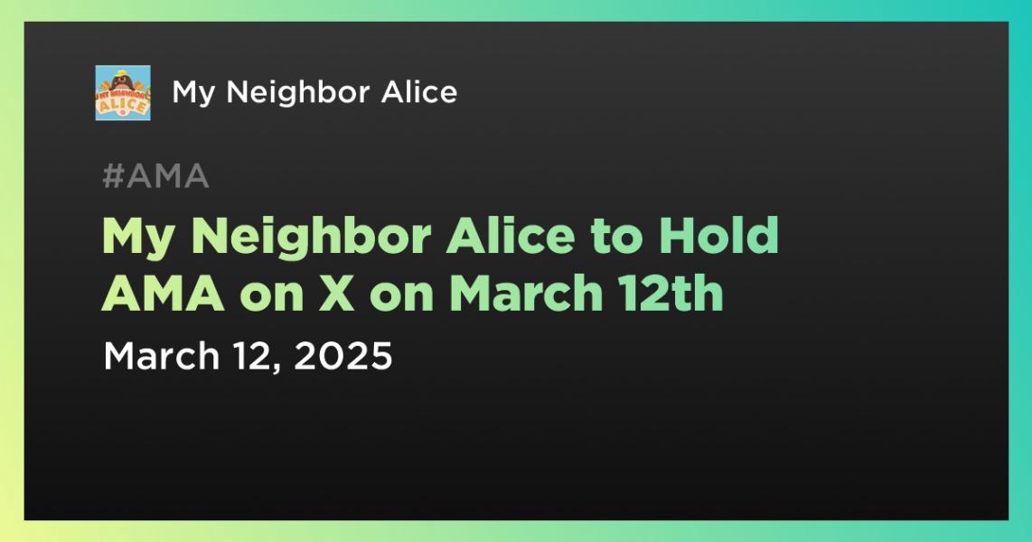 اخبارMy Neighbor Alice to Hold AMA on X on March 12th