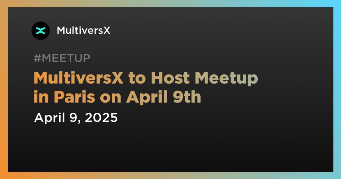 اخبارMultiversX to Host Meetup in Paris on April 9th
