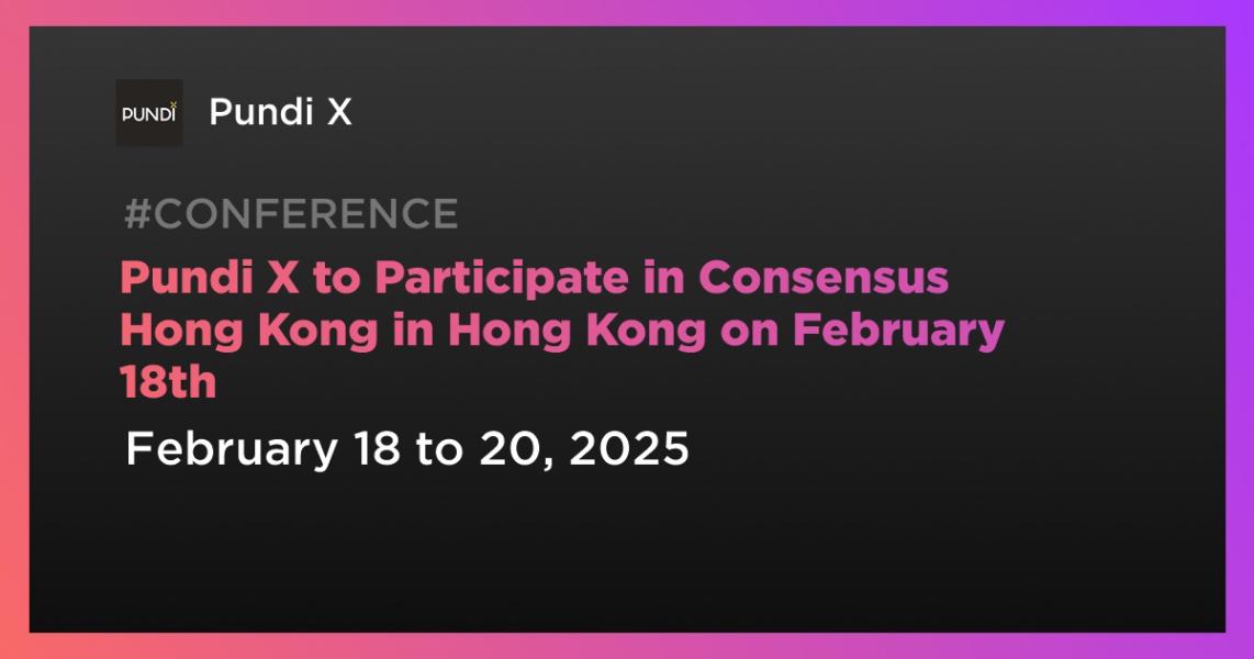 Pundi X to Participate in Consensus Hong Kong in Hong Kong on February 18th