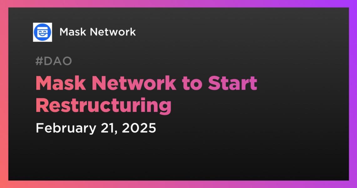 اخبارMask Network to Start Restructuring