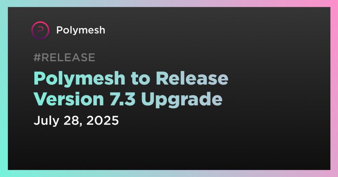 اخبارPolymesh به‌روزرسانی نسخه 7.3 را منتشر می‌کند