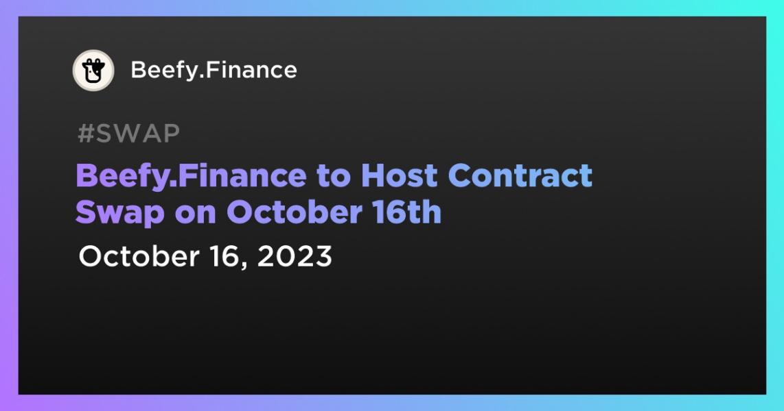 اخبارBeefy.Finance to Host Contract Swap on October 16th