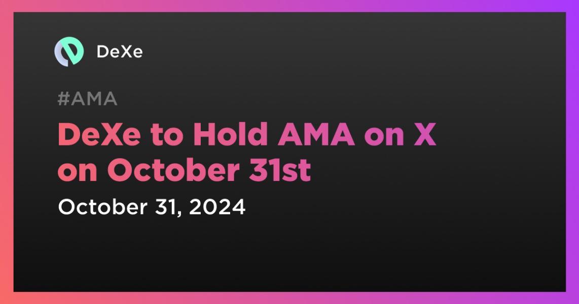 اخبارDeXe to Hold AMA on X on October 31st