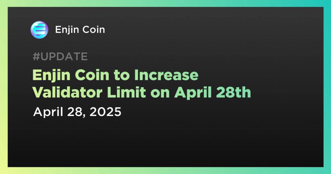 اخبارEnjin Coin to Increase Validator Limit on April 28th