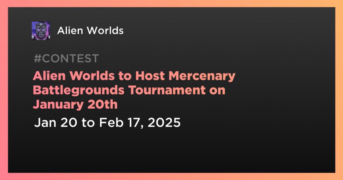 اخبارAlien Worlds to Host Mercenary Battlegrounds Tournament on January 20th