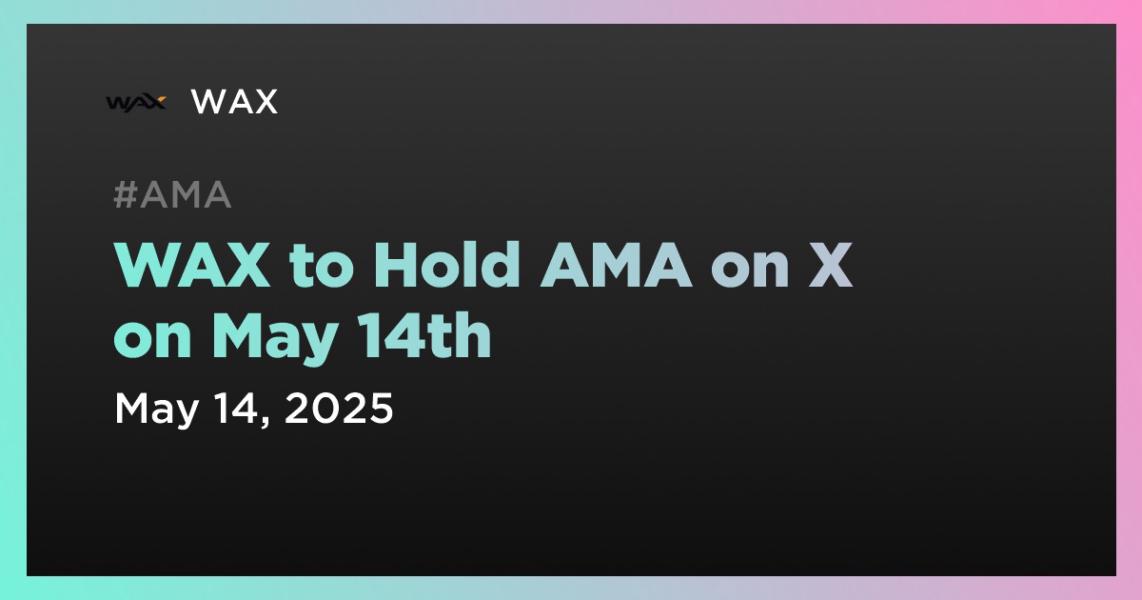 WAX to Hold AMA on X on May 14th