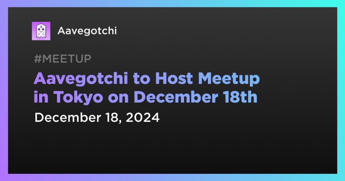 اخبارAavegotchi to Host Meetup in Tokyo on December 18th