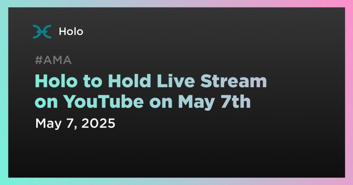 Holo to Hold Live Stream on YouTube on May 7th