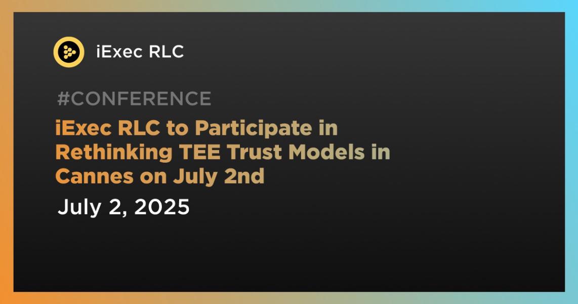 اخبارiExec RLC to Participate in Rethinking TEE Trust Models in Cannes on July 2nd