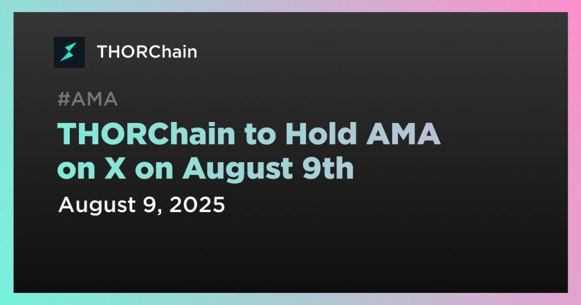 اخبارTHORChain در تاریخ 9 اوت AMA برگزار می‌کند.