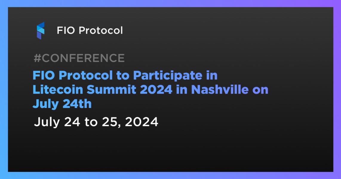 اخبارFIO Protocol to Participate in Litecoin Summit 2024 in Nashville on July 24th