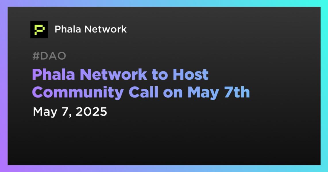 Phala Network to Host Community Call on May 7th