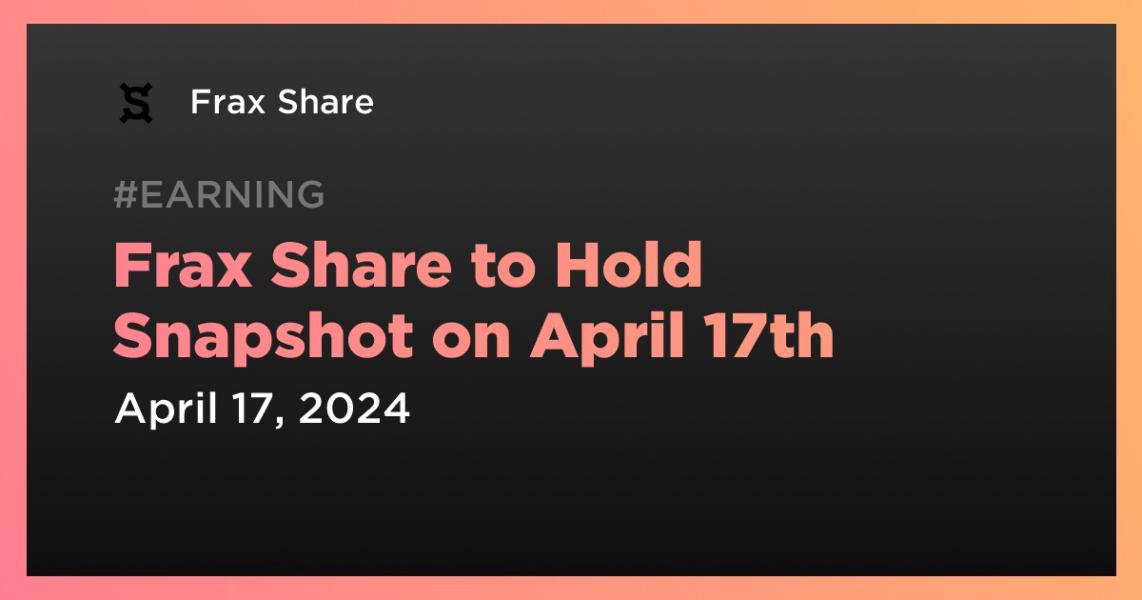 اخبارFrax Share to Hold Snapshot on April 17th