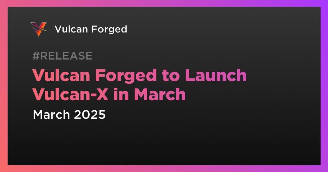 اخبارVulcan Forged to Launch Vulcan-X in March