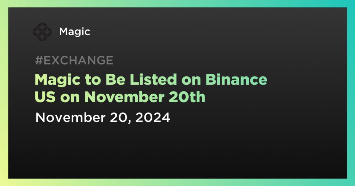 اخبارMagic to Be Listed on Binance US on November 20th
