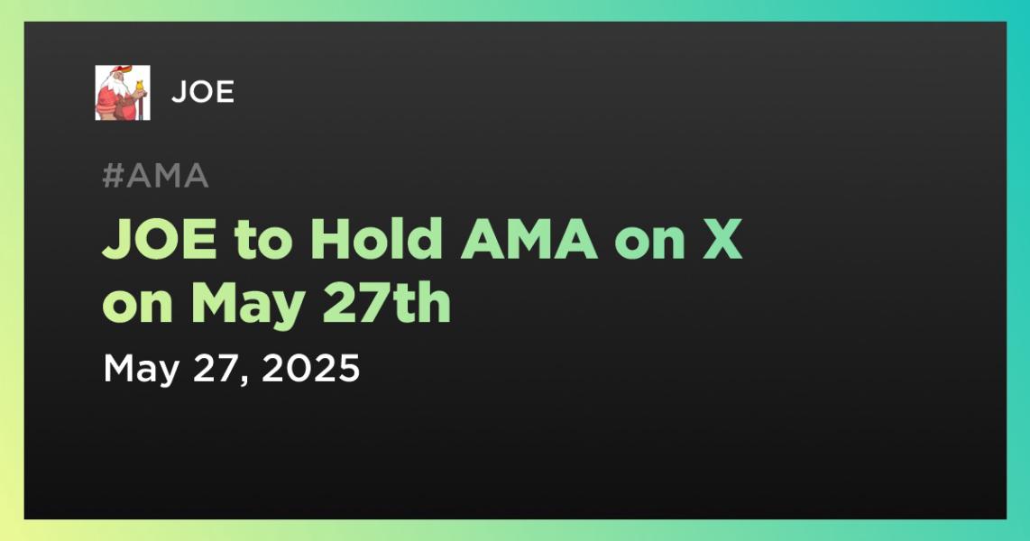 اخبارJOE to Hold AMA on X on May 27th