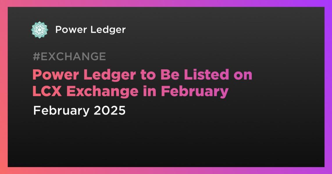 اخبارPower Ledger to Be Listed on LCX Exchange in February