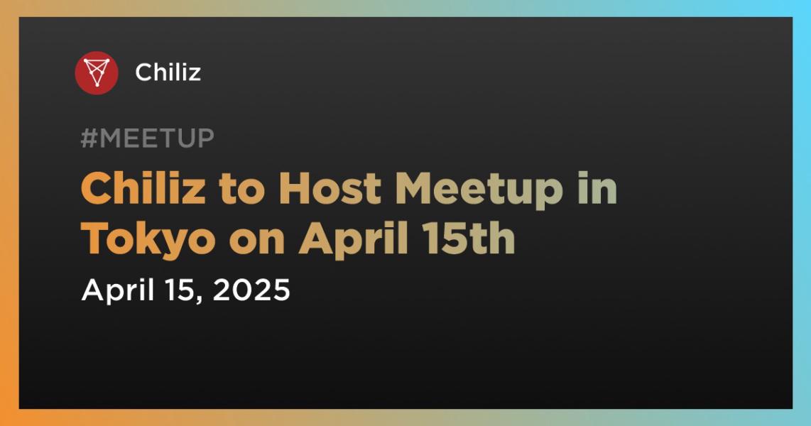 اخبارChiliz to Host Meetup in Tokyo on April 15th