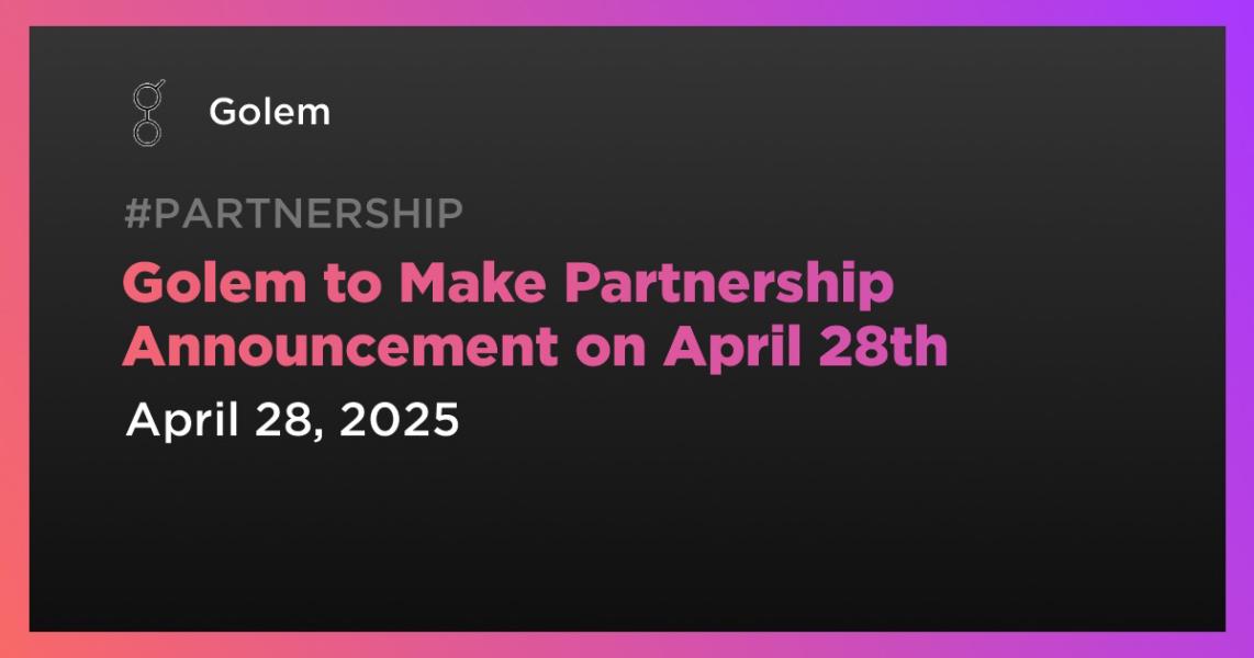Golem to Make Partnership Announcement on April 28th