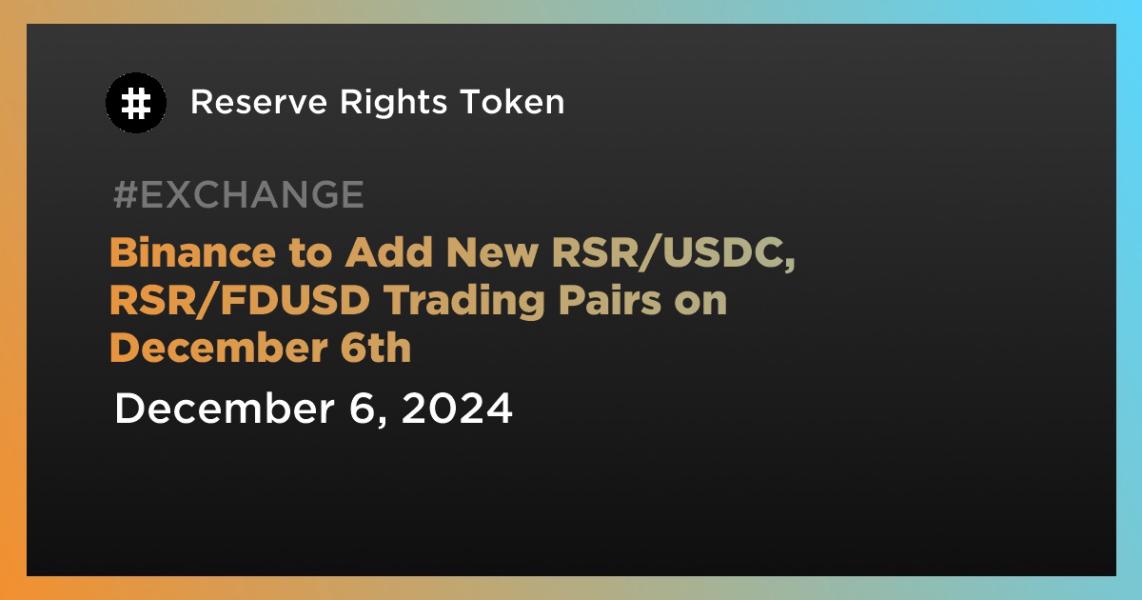 اخبارBinance to Add New RSR/USDC, RSR/FDUSD Trading Pairs on December 6th