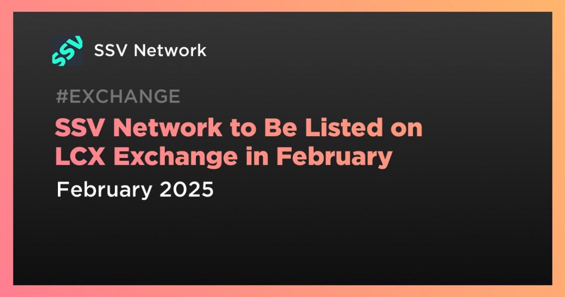 اخبارSSV Network to Be Listed on LCX Exchange in February