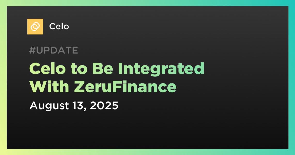 اخبارCelo با ZeruFinance ادغام خواهد شد