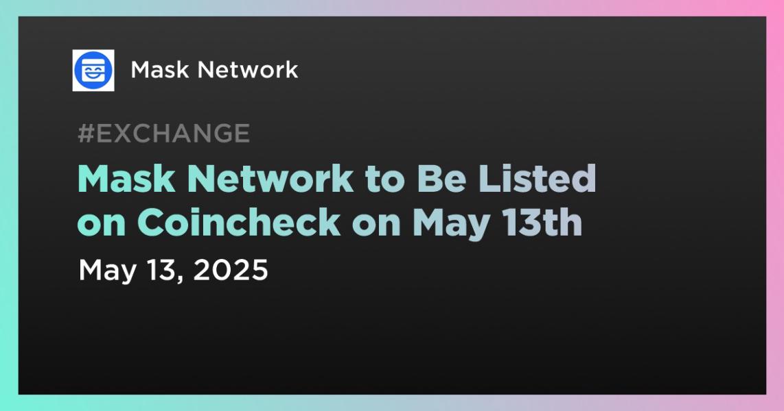 اخبارMask Network to Be Listed on Coincheck on May 13th