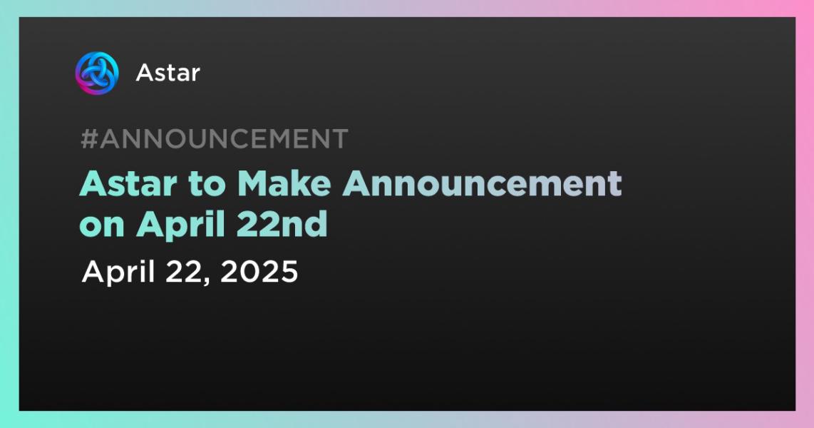 اخبارAstar to Make Announcement on April 22nd