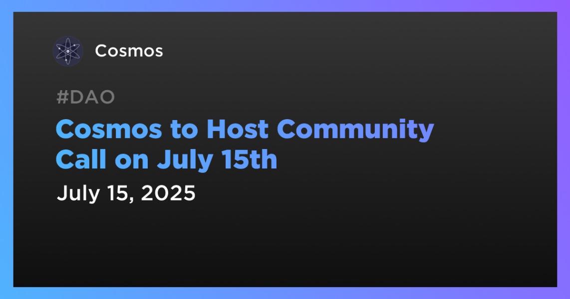 Cosmos to Host Community Call on July 15th