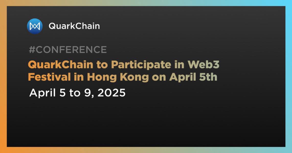 اخبارQuarkChain to Participate in Web3 Festival in Hong Kong on April 5th