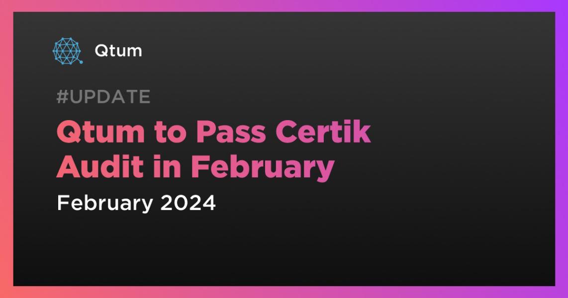 اخبارQtum to Pass Certik Audit in February