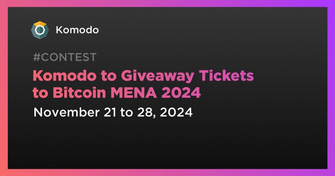 Komodo to Giveaway Tickets to Bitcoin MENA 2024