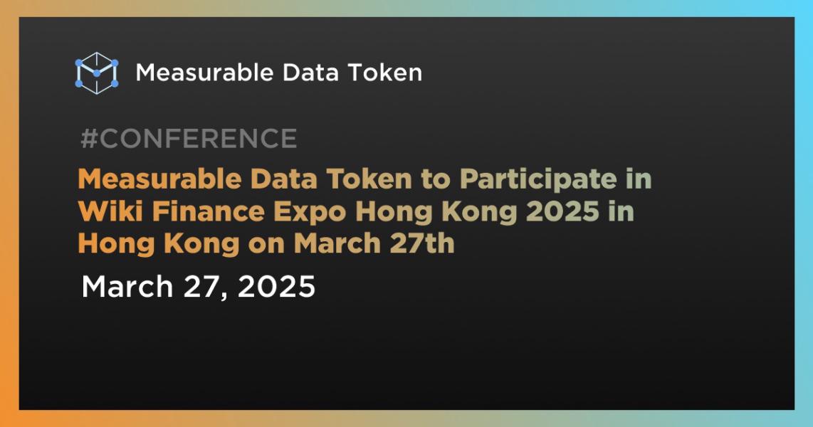 Measurable Data Token to Participate in Wiki Finance Expo Hong Kong 2025 in Hong Kong on March 27th