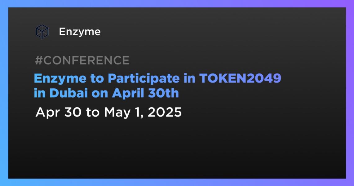 Enzyme to Participate in TOKEN2049 in Dubai on April 30th