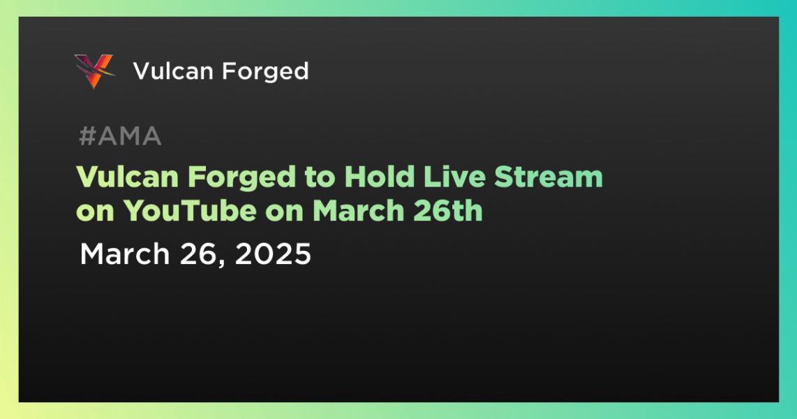 اخبارVulcan Forged to Hold Live Stream on YouTube on March 26th