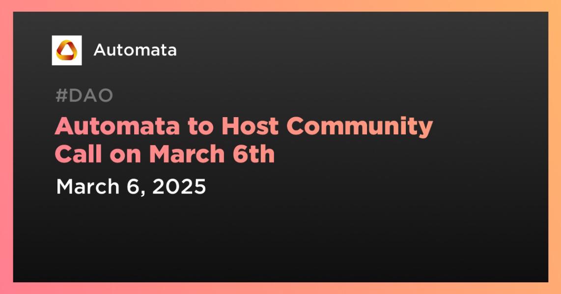 اخبارAutomata to Host Community Call on March 6th