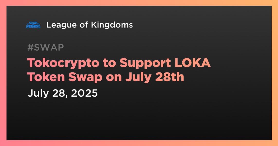 Tokocrypto to Support LOKA Token Swap on July 28th