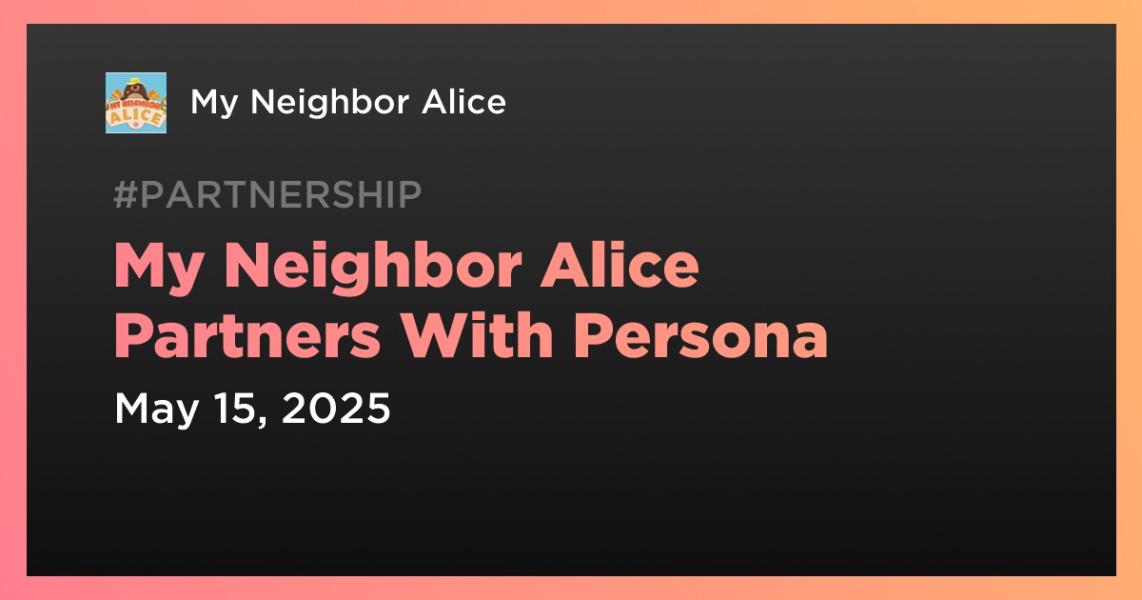 My Neighbor Alice Partners With Persona