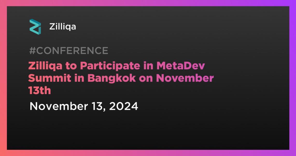 اخبارZilliqa to Participate in MetaDev Summit in Bangkok on November 13th